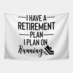 Yes I Do Have A Retirement Plan I plan On Running Tapestry