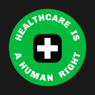 Healthcare is a human right T-Shirt