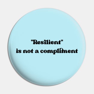 Resilient is not a compliment Pin