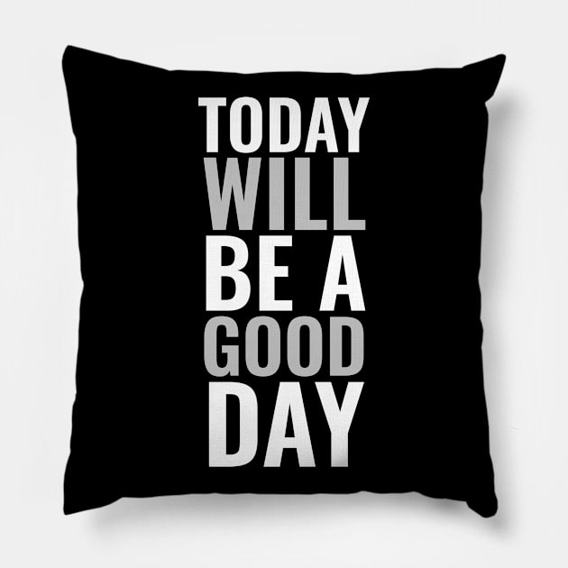 Today will be a good day Positive Pillow by Inspirify