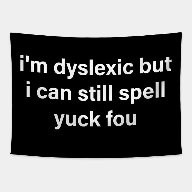 i'm dyslexic but i can still spell yuck fou Tapestry by mdr design
