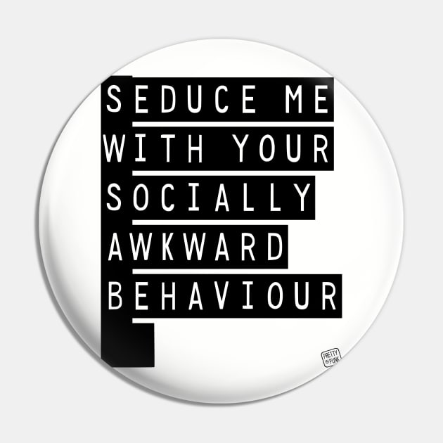 Seduce Me (With Your Socially Awkward Behaviour) Pin by prettyinpunk