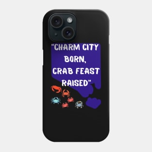 CHARM CITY BORN, CRAB FEAST RAISED" DESIGN Phone Case