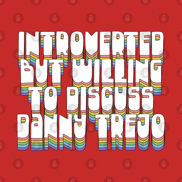 Introverted But Willing To Discuss Danny Trejo by DankFutura