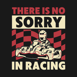 There is no Sorry in Go Kart Racing Go Kart Racer T-Shirt