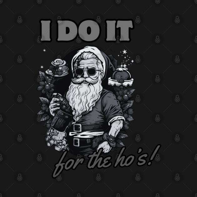 i do it for the ho's! funny christmas humor, santa claus by Pattyld