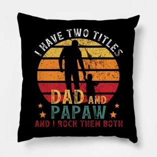 I Have Two Titles Dad And Papaw, And I Rock Them Both Pillow