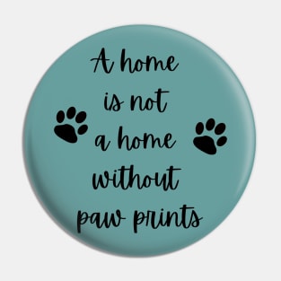 A home is not a home without paw prints Pin