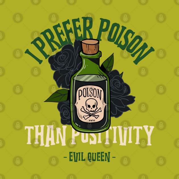 I Prefer Poison than Positivity - Evil Queen by MadeBySerif