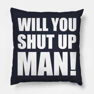 Will You Shut Up Man! - Joe Biden Pillow