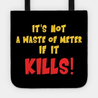 It'd Not A Waste of Meter If It Kills Tote