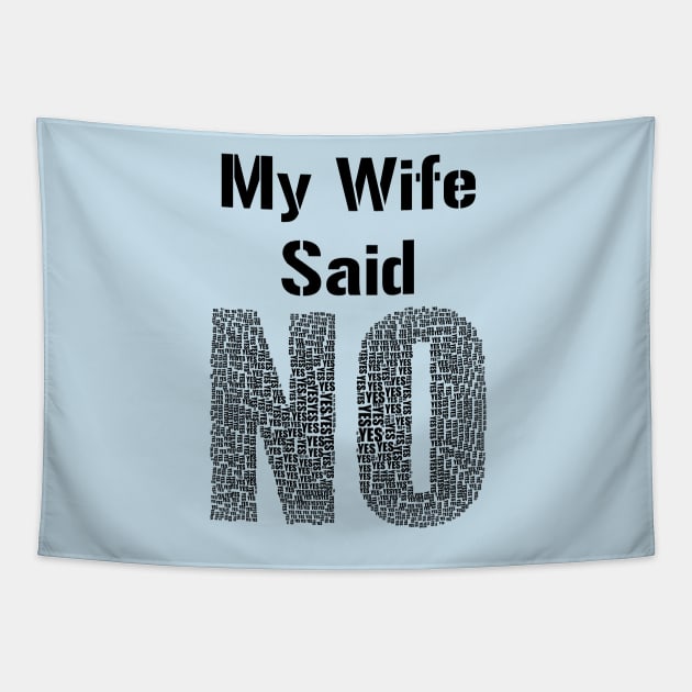 My Wife Said No Funny Marriage Relationship Humour Tapestry by rayrayray90