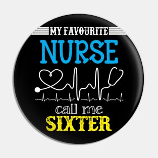 My Favorite Nurse Calls Me Sixter Funny Mother's Gift Pin