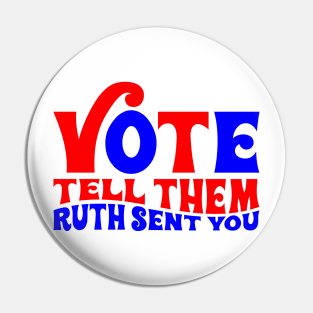 Vote tell them Ruth sent you Pin