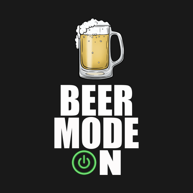 Beer Mode On, Funny Beer Sayings by FrontalLobe