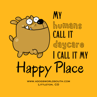 My Humans Call It Daycare - I call It My Happy Place T-Shirt