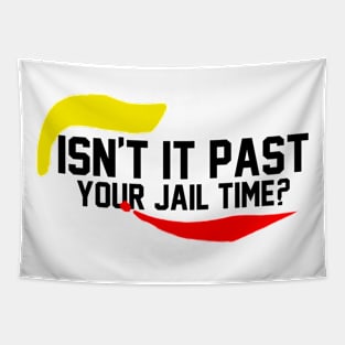 isn't it past your jail time Tapestry