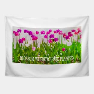 BLOSSOM WHERE YOU ARE PLANTED Tapestry