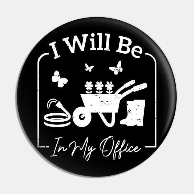 I will be in my office Garden Funny Distressed Gardening T-Shirt Pin by aimed2