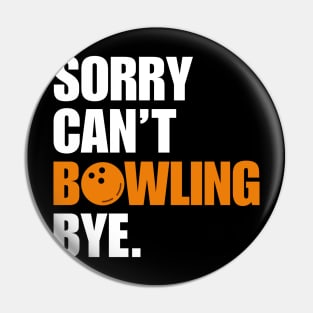 Sorry Cant Bowling Bye Pin