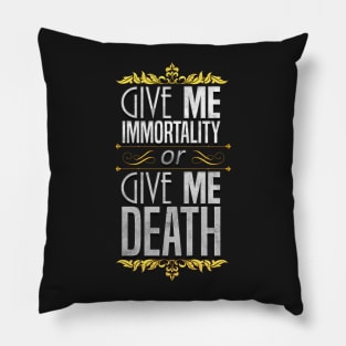 Give Me Immortality or Give Me Death - Gold Pillow