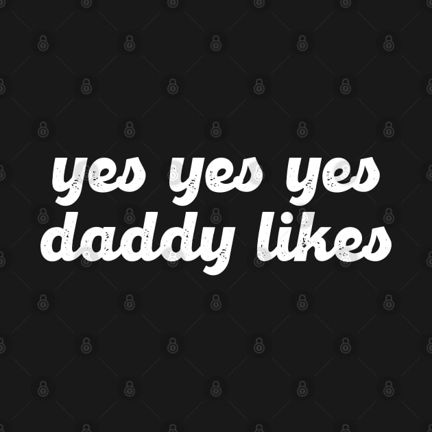 Yes Yes Yes Daddy Likes by Lowchoose