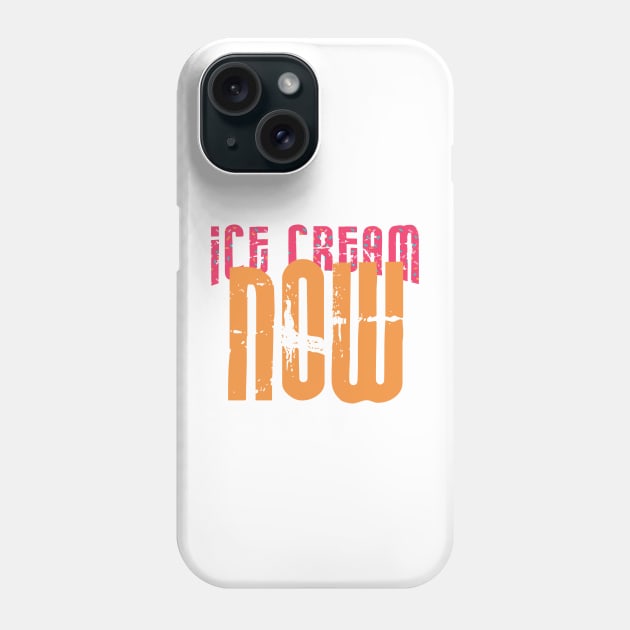 Ice Cream NOW Phone Case by Luli and Liza