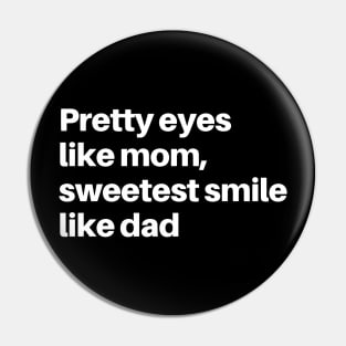 PRETTY EYES LIKE MAMA SWEETEST SMILE LIKE DADA Pin