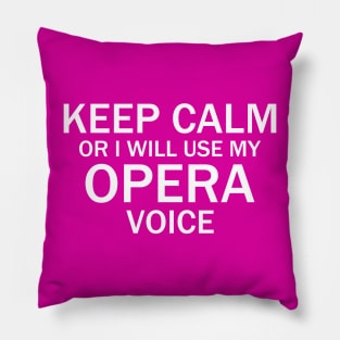 Keep Calm Or I Will Use My Opera Voice Pillow