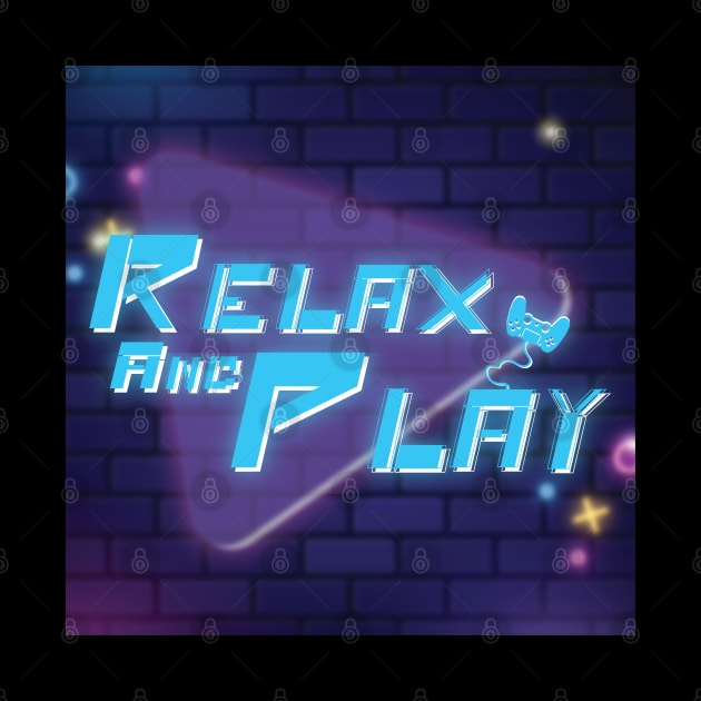 Gamer Quote Relax And Play. by AqlShop