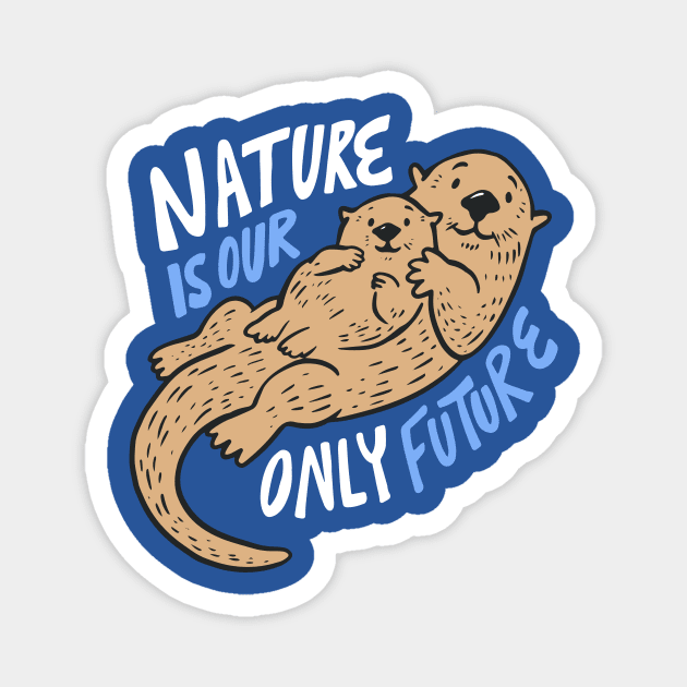 Nature Is Our Only Future // Pro Environment // Cute Sea Otter Doodle Magnet by SLAG_Creative