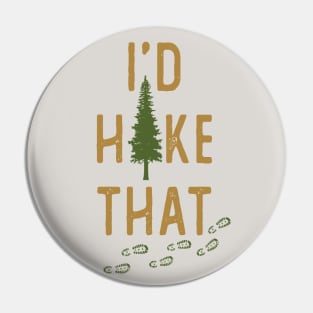 I'd Hike That Funny Hiking Pin