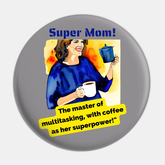 Super Mom: The Master of Multitasking, with Coffee as her Superpower Pin by HappyWords