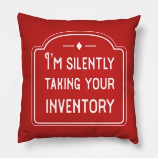 I’m silently taking your inventory Pillow