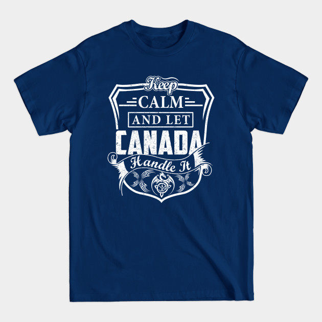 Disover Keep Calm and Let CANADA Handle It - Canada - T-Shirt