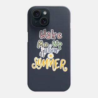 WAKE ME UP WHEN ITS SUMMER Phone Case