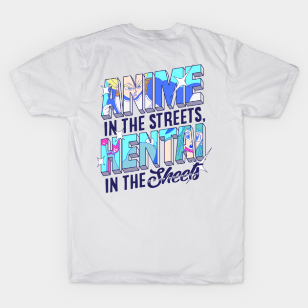Anime In The Streets Hentai In The Sheets Anime T Shirt
