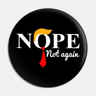 Nope Not Again Funny Trump USA Ex President Pin