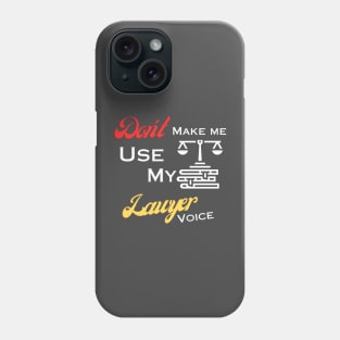 Don't make me use my lawyer voice Phone Case