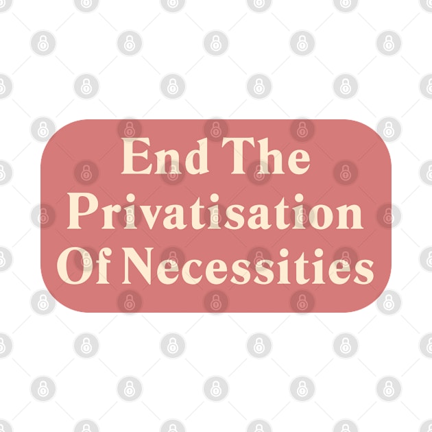 End The Privatisation Of Necessities by Football from the Left