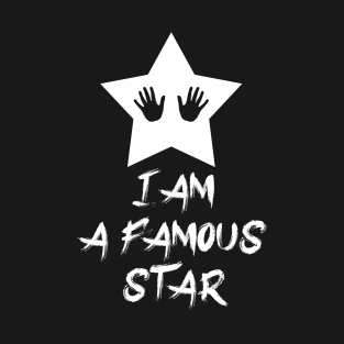 I Am A Famous Star T-Shirt