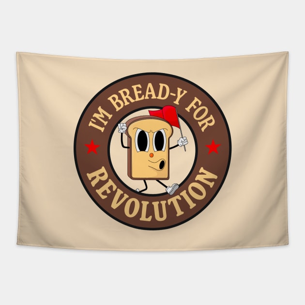 I'm Bread-y For Revolution - Funny Left Wing Pun Tapestry by Football from the Left