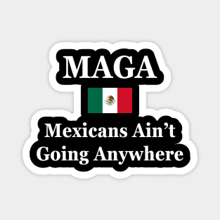 MAGA Mexicans Ain’t Going Anywhere Magnet