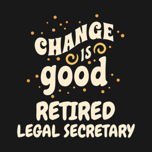 Change is good Retired Legal Secretary T-Shirt