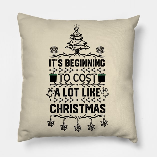 Hilarious Christmas Gift Idea - It's Beginning to Cost a Lot Like Christmas - Hilarious Xmas Jokes Quotes Pillow by KAVA-X