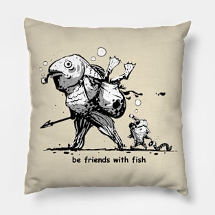 be friends with fish Pillow