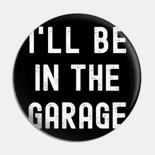 I'll be in the Garage T-Shirt, Funny Dad Uncle Husband Shirt, Mechanic T-Shirt, Garage Shirt, Car Lover Shirts, Handyman Gifts, Father's Day Gift Pin