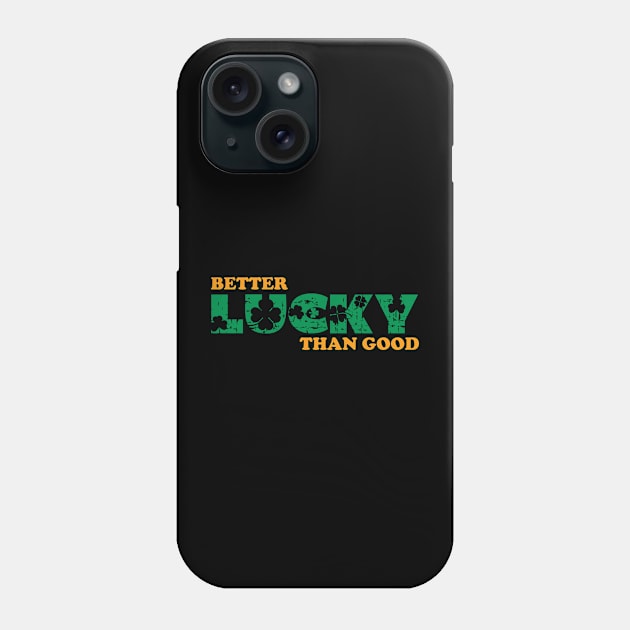 Better Lucky Than Good Phone Case by GW Designs