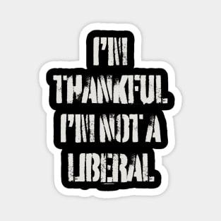 i'm-thankful-i'm-not-a-liberal Magnet