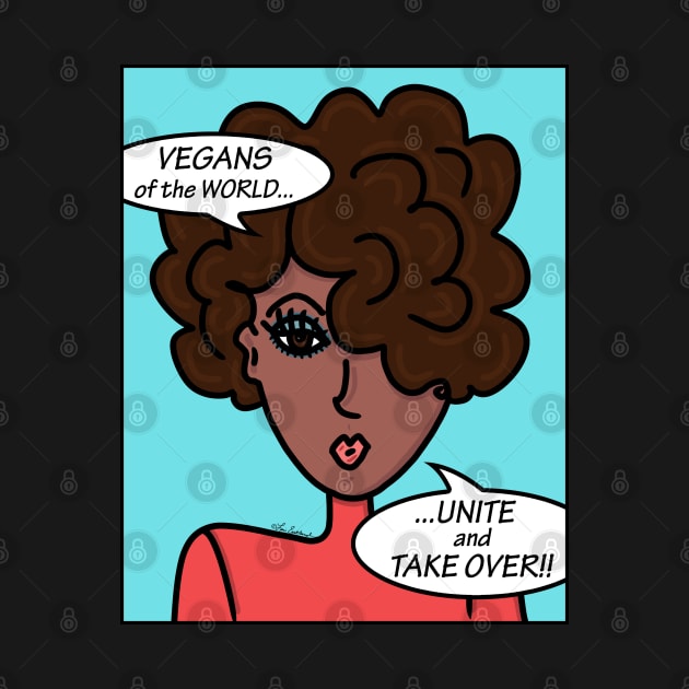 Vegans of the World Unite and Take Over by loeye